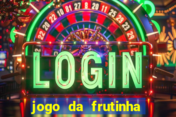 jogo da frutinha para ganhar dinheiro